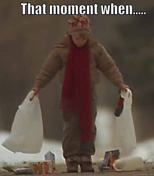         THAT MOMENT WHEN.....     Misc