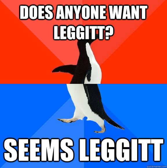 Does anyone want Leggitt? Seems leggitt  Socially Awesome Awkward Penguin