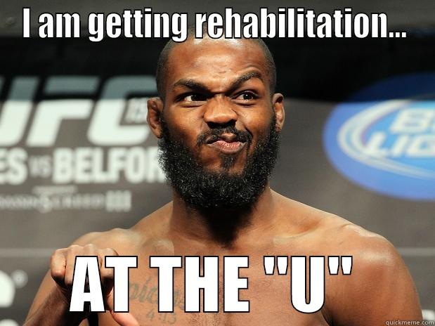 jon jones - I AM GETTING REHABILITATION... AT THE 