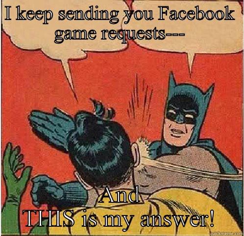 Bats hates FB games. - I KEEP SENDING YOU FACEBOOK GAME REQUESTS--- AND THIS IS MY ANSWER! Batman Slapping Robin