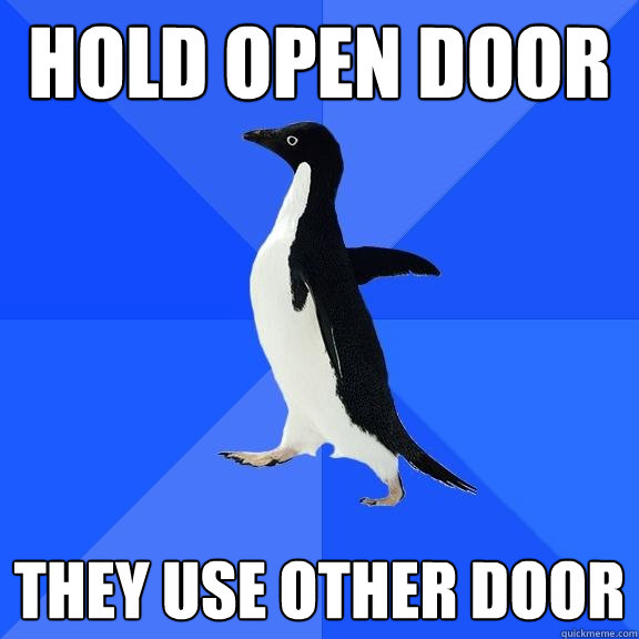 Hold open door they use other door  Socially Awkward Penguin