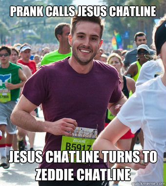 Prank calls Jesus Chatline Jesus Chatline turns to Zeddie chatline  Rediculously Photogenic Guy