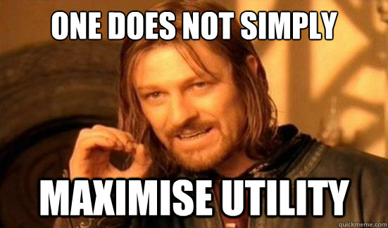 One Does Not Simply maximise utility  Boromir