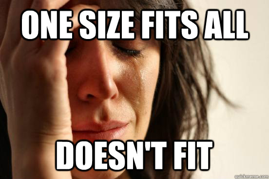 one size fits all doesn't fit  First World Problems