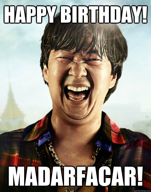 HAPPY BIRTHDAY! MADARFACAR! - HAPPY BIRTHDAY! MADARFACAR!  Ken Jeong its friday