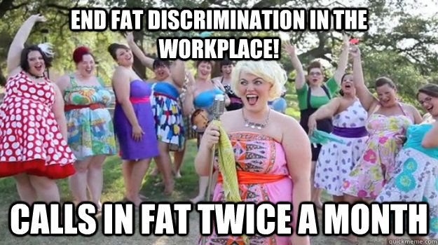 End fat discrimination in the workplace! Calls in fat twice a month  Big Girl Party