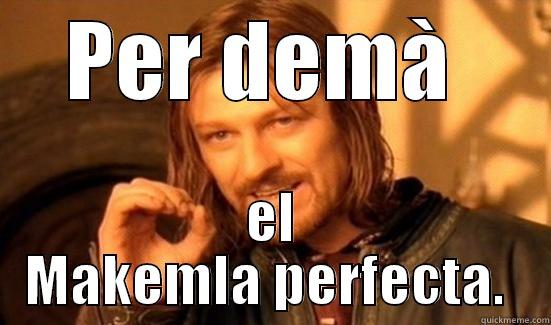 PER DEMÀ  EL MAKEMLA PERFECTA.  Boromir