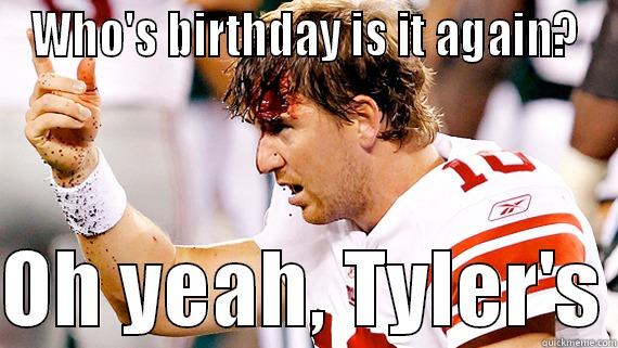 Eli Concussion - WHO'S BIRTHDAY IS IT AGAIN?  OH YEAH, TYLER'S Misc