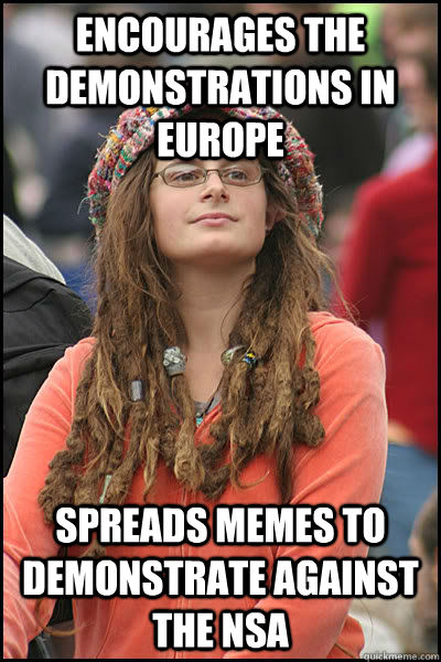 Encourages the demonstrations in Europe Spreads memes to demonstrate against the NSA - Encourages the demonstrations in Europe Spreads memes to demonstrate against the NSA  Bad Argument Hippie