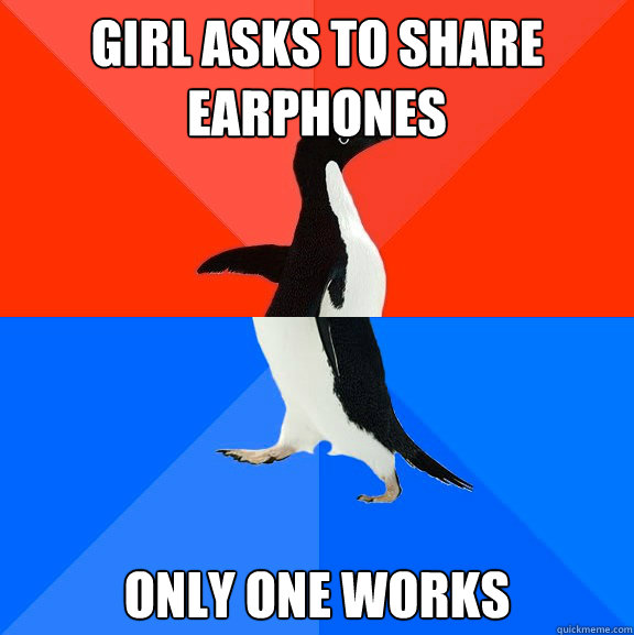 Girl asks to share earphones only one works  Socially Awesome Awkward Penguin