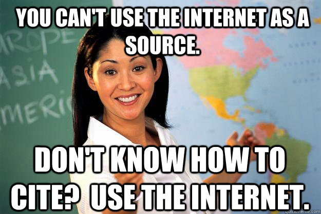 You can't use the internet as a source. Don't know how to cite?  Use the internet.  Unhelpful High School Teacher