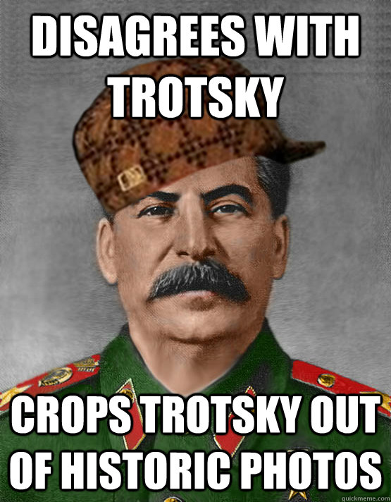 disagrees with trotsky crops trotsky out of historic photos  scumbag stalin