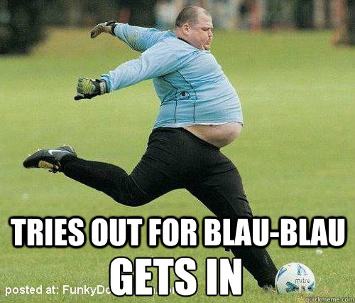 TRIES OUT FOR Blau-Blau GETS IN  - TRIES OUT FOR Blau-Blau GETS IN   fat soccer dude