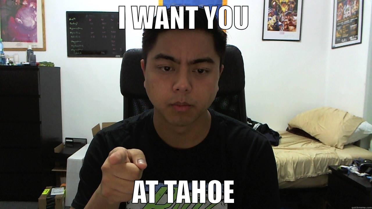 I WANT YOU AT TAHOE Misc