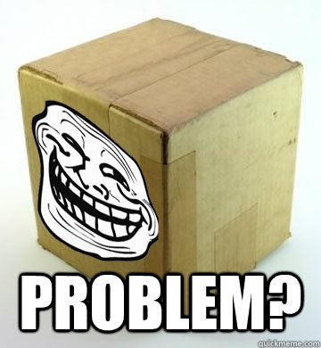  Problem?  Troll Box