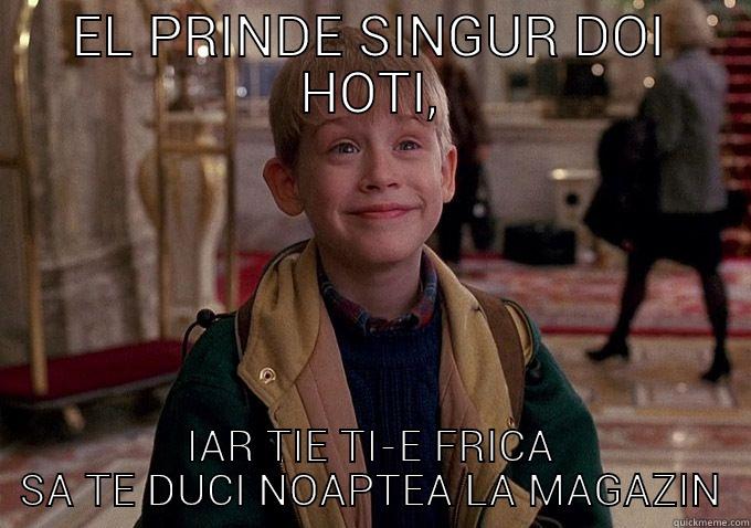 EL PRINDE SINGUR DOI HOTI, IAR TIE TI-E FRICA SA TE DUCI NOAPTEA LA MAGAZIN Misc