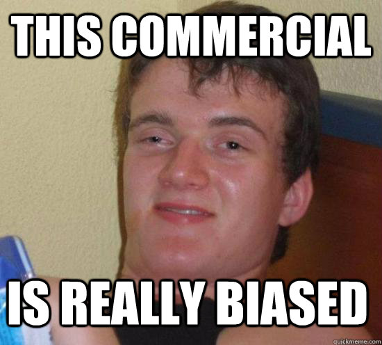 This commercial is really biased  10 Guy