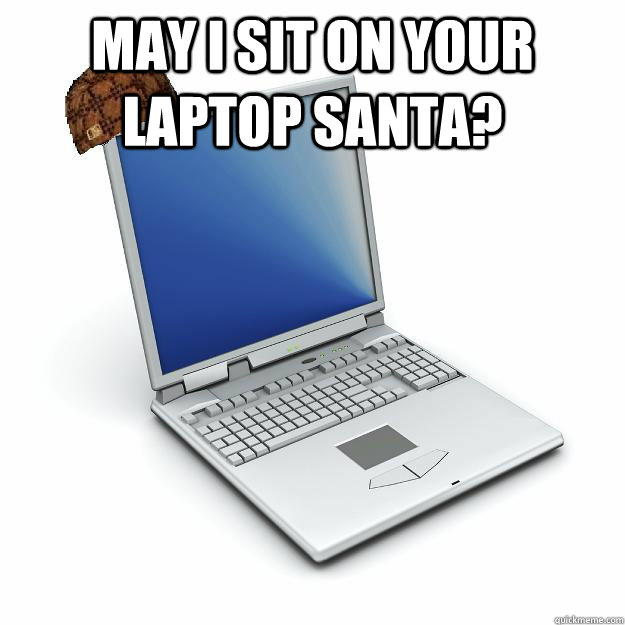 May I sit on your laptop santa?   Scumbag computer