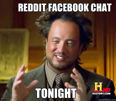 REDDIT FACEBOOK CHAT TONIGHT  Ancient Alien Guy