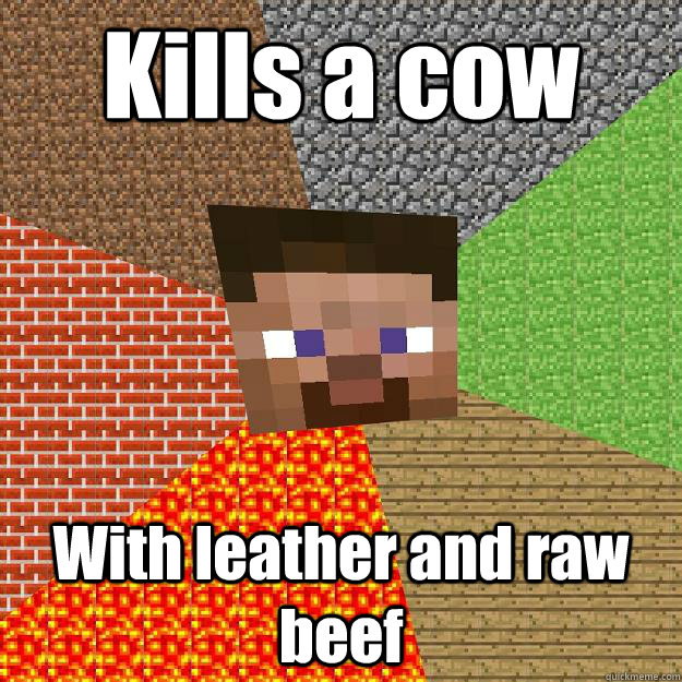 Kills a cow With leather and raw beef  Minecraft