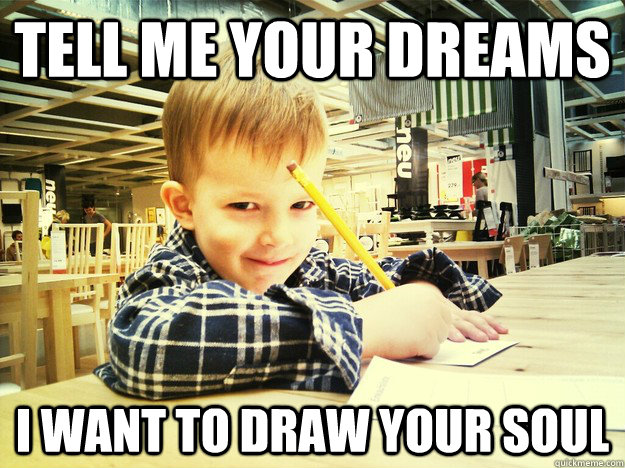 Tell me your dreams I want to draw your soul - Tell me your dreams I want to draw your soul  Evil Genius Kid