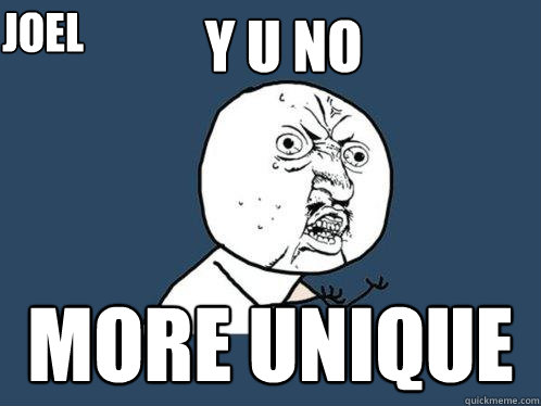 Y U NO MORE UNIQUE Joel  Y U No
