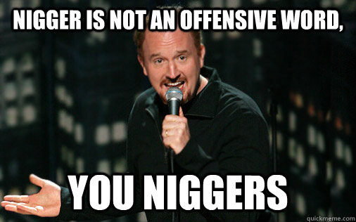 Nigger is not an offensive word, you niggers - Nigger is not an offensive word, you niggers  Misc