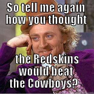 SO TELL ME AGAIN HOW YOU THOUGHT  THE REDSKINS WOULD BEAT THE COWBOYS?   Creepy Wonka