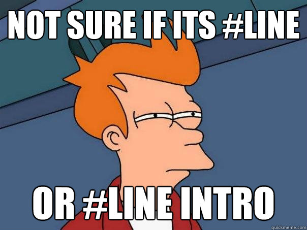 Not sure if its #line or #line intro  Futurama Fry