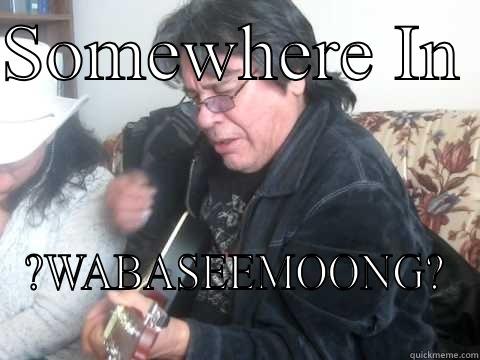 SOMEWHERE IN  ?WABASEEMOONG? Misc