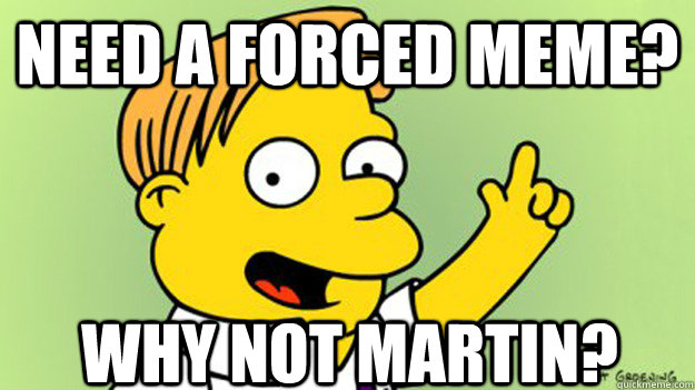 Need a forced meme? Why not Martin?   martin prince