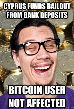 CYPRUS FUNDS BAILOUT FROM BANK DEPOSITS bitcoin user not affected  Bitcoin user not affected