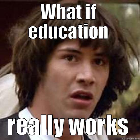 WHAT IF EDUCATION REALLY WORKS conspiracy keanu