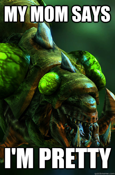 My mom says I'm pretty  Unloved Baneling