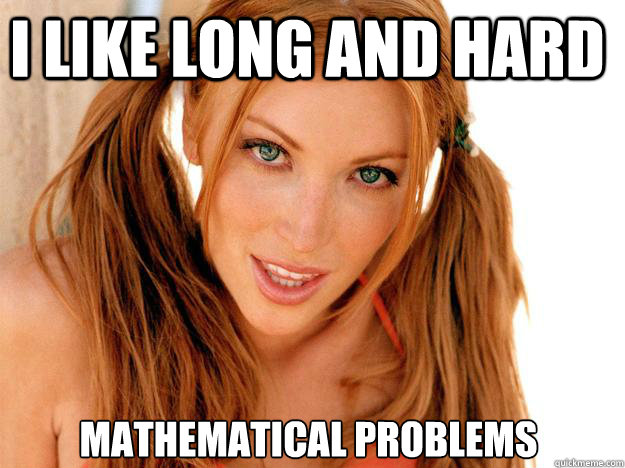 i like long and hard mathematical problems - i like long and hard mathematical problems  Hot Chick Teasing