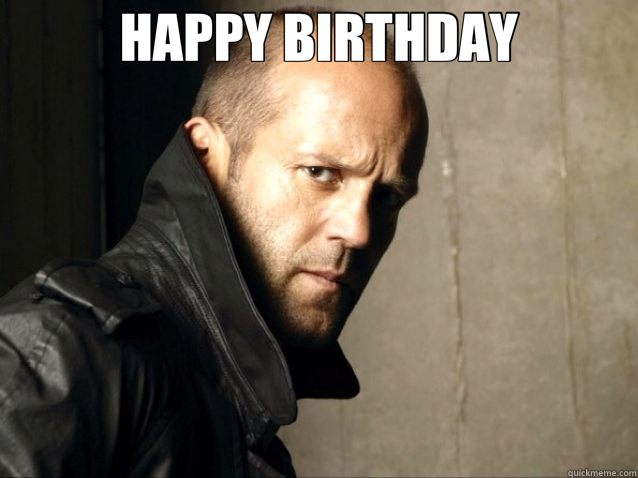 HAPPY BIRTHDAY  - HAPPY BIRTHDAY   Jason Statham Happy Birthday