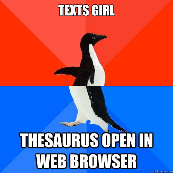 Texts girl Thesaurus open in web browser - Texts girl Thesaurus open in web browser  Socially Awesome Awkward Penguin