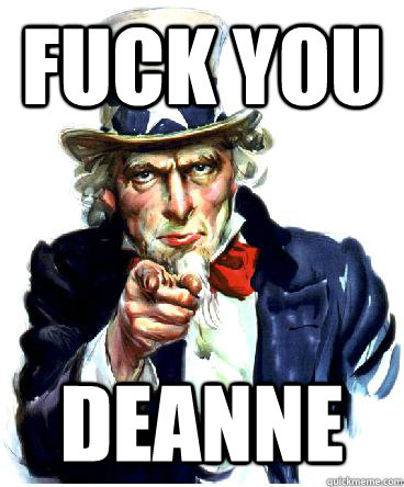 Fuck you Deanne  Uncle Sam