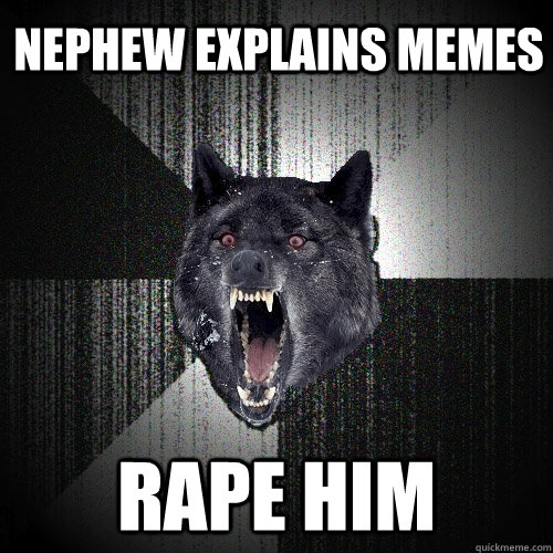 Nephew explains memes rape him  Insanity Wolf