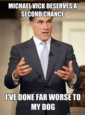 Michael vick deserves a second chance I've done far worse to my dog  Relatable Romney