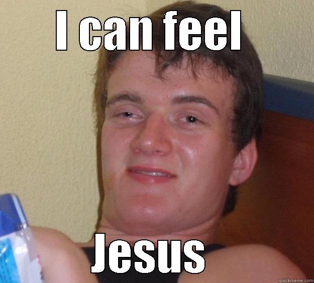 I CAN FEEL  JESUS  10 Guy