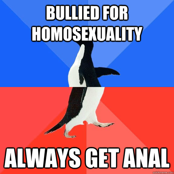 Bullied for homosexuality always get anal  Socially Awkward Awesome Penguin