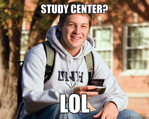 Study center? LOL  College Freshman