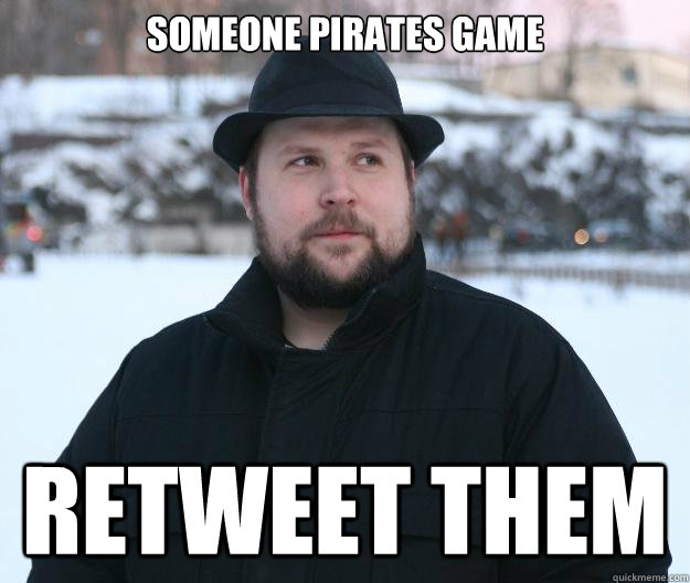 Someone pirates game Retweet them  Advice Notch