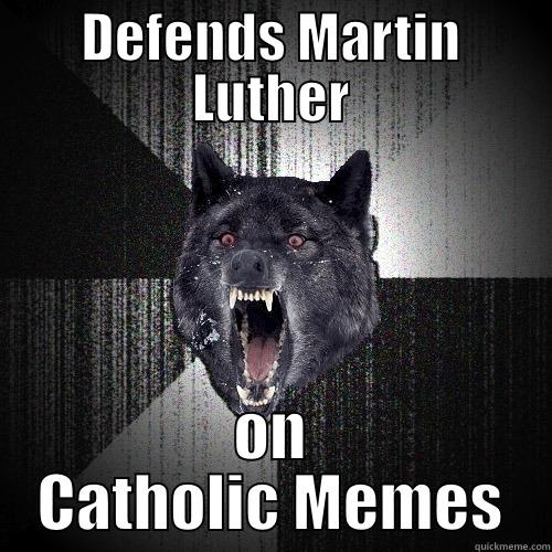 DEFENDS MARTIN LUTHER ON CATHOLIC MEMES Insanity Wolf