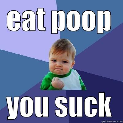 EAT POOP YOU SUCK Success Kid