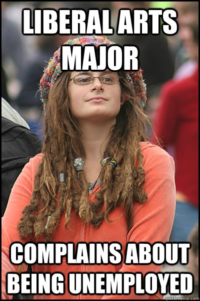Liberal arts major complains about being unemployed   College Liberal