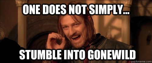 One does not simply... stumble into gonewild  Mordor