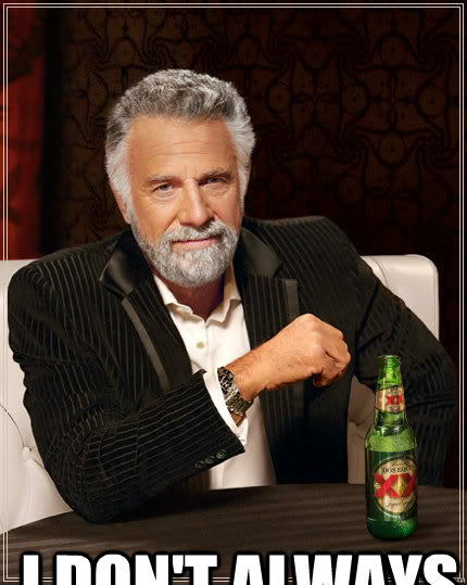 I don't always   The Most Interesting Man In The World