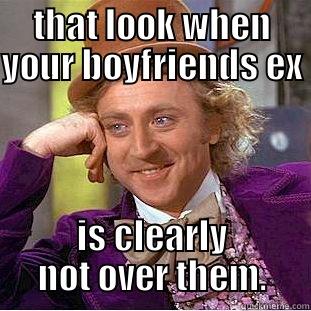 THAT LOOK WHEN YOUR BOYFRIENDS EX IS CLEARLY NOT OVER THEM. Creepy Wonka